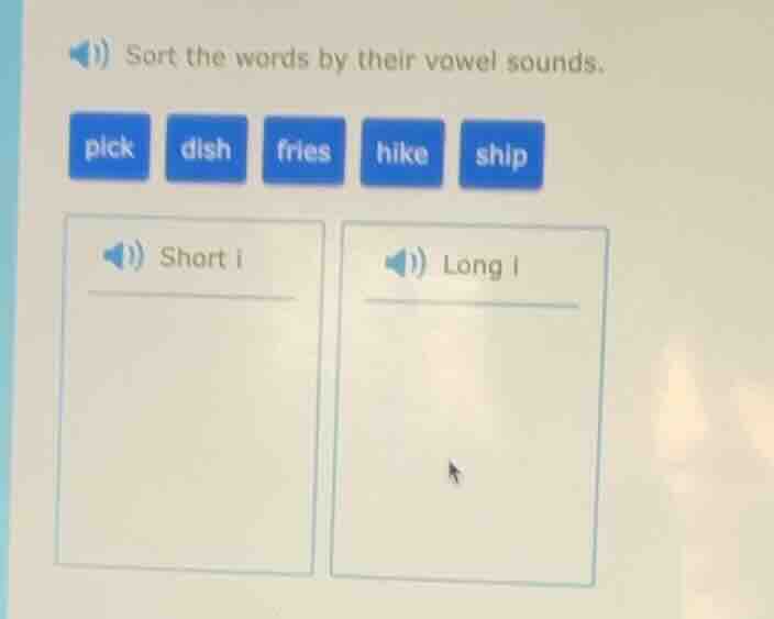 sort the words by their vowel sounds. pick dish fries hike ship short i…