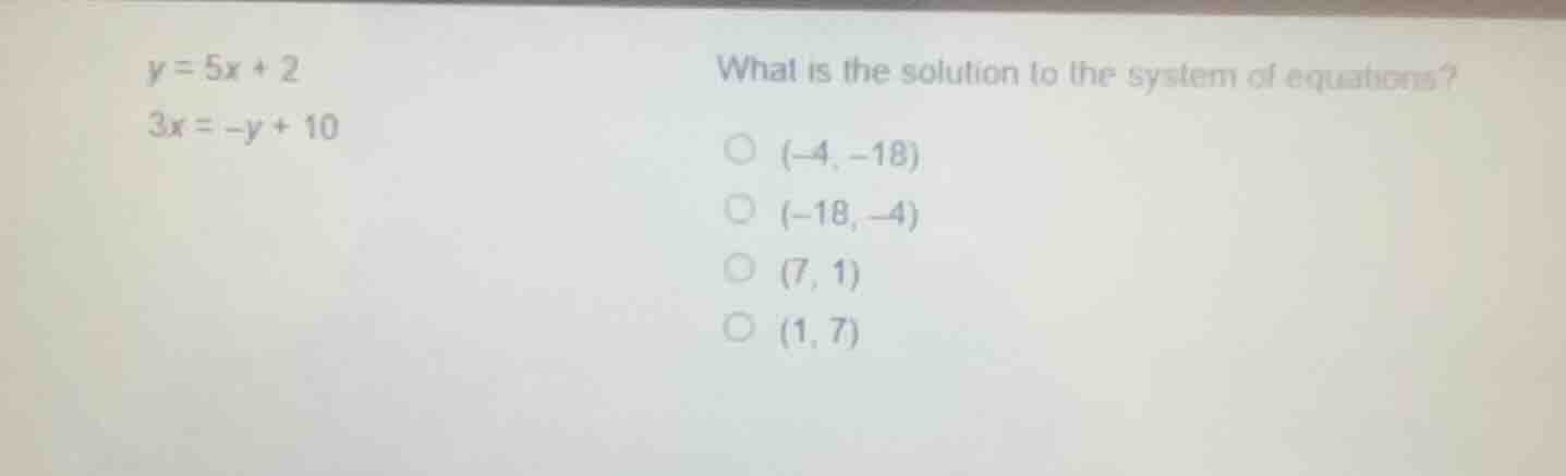 y = 5x + 2 3x = -y + 10 what is the solution to the system of equations…