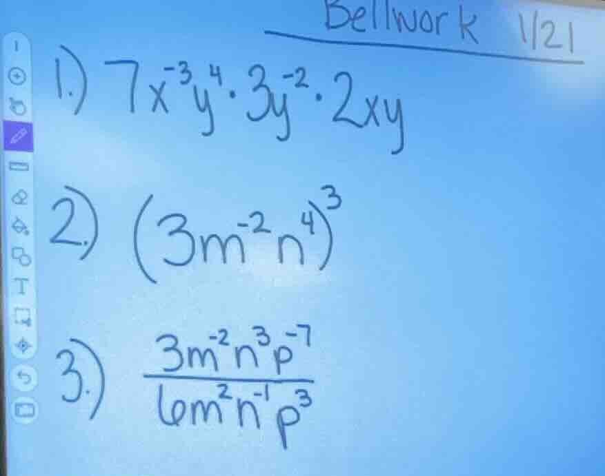 bellwork 1/21 1.) $7x^{-3}y^{4} \\cdot 3y^{-2} \\cdot 2xy$ 2.) $(3m^{-2…