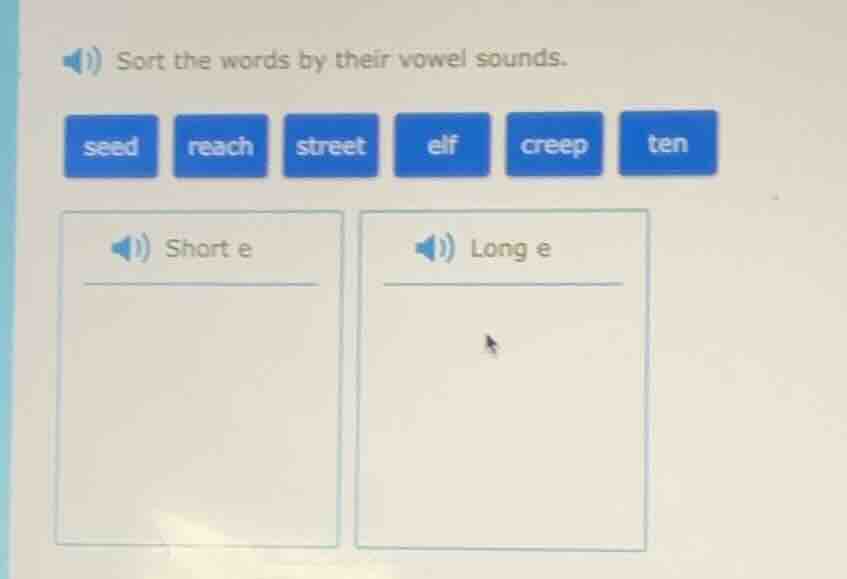 sort the words by their vowel sounds. seed reach street elf creep ten s…