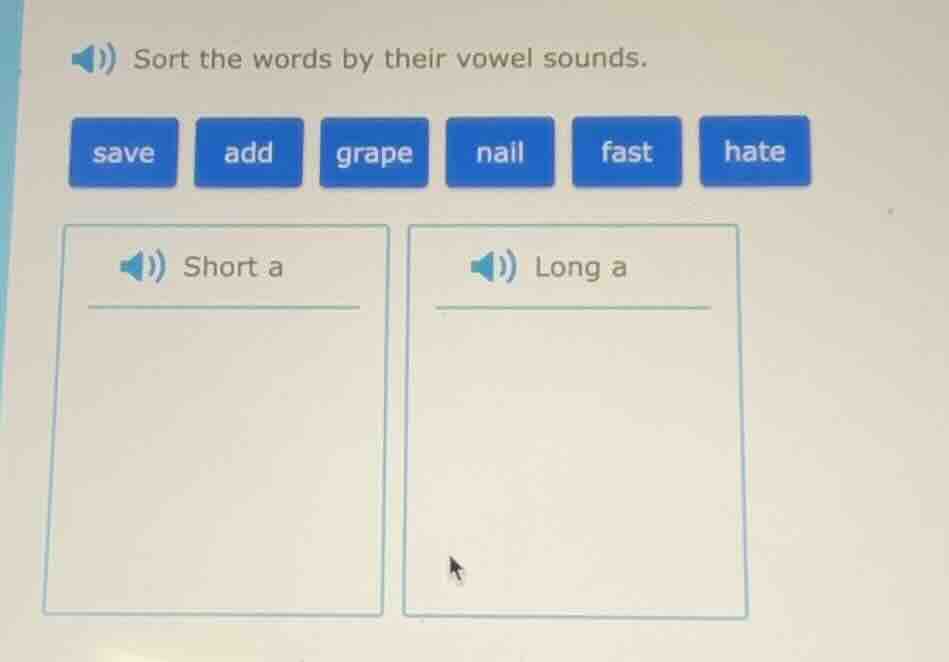 sort the words by their vowel sounds. save add grape nail fast hate sho…