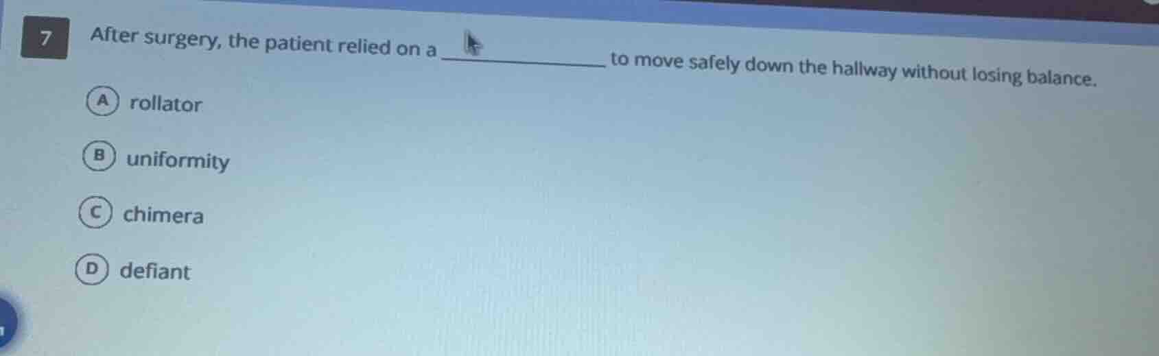 7 after surgery, the patient relied on a ______ to move safely down the…