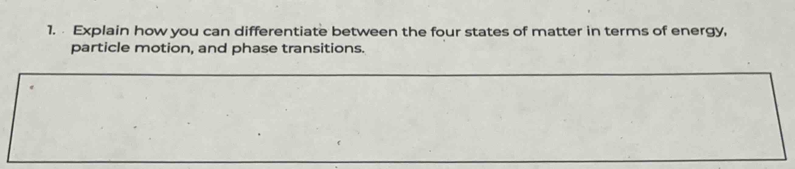 1. explain how you can differentiate between the four states of matter …