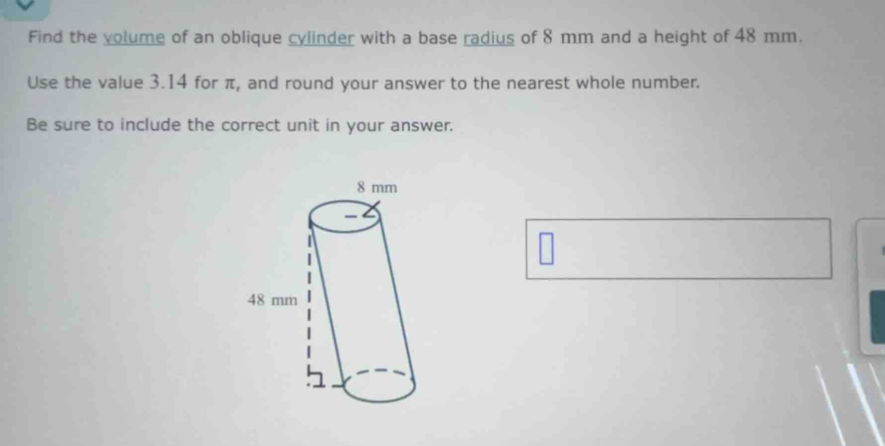 find the volume of an oblique cylinder with a base radius of 8 mm and a…