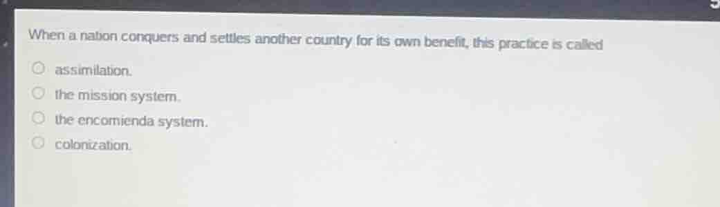 when a nation conquers and settles another country for its own benefit,…