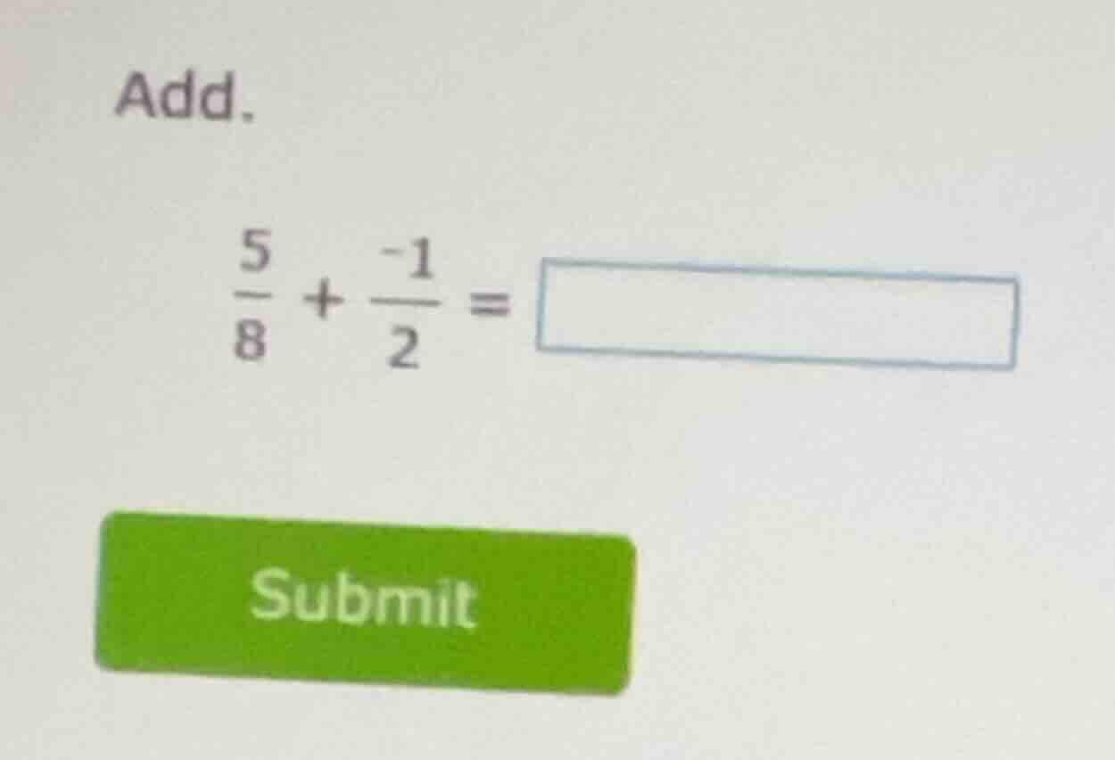 add. \\(\\frac{5}{8} + \\frac{-1}{2} = \\square\\)