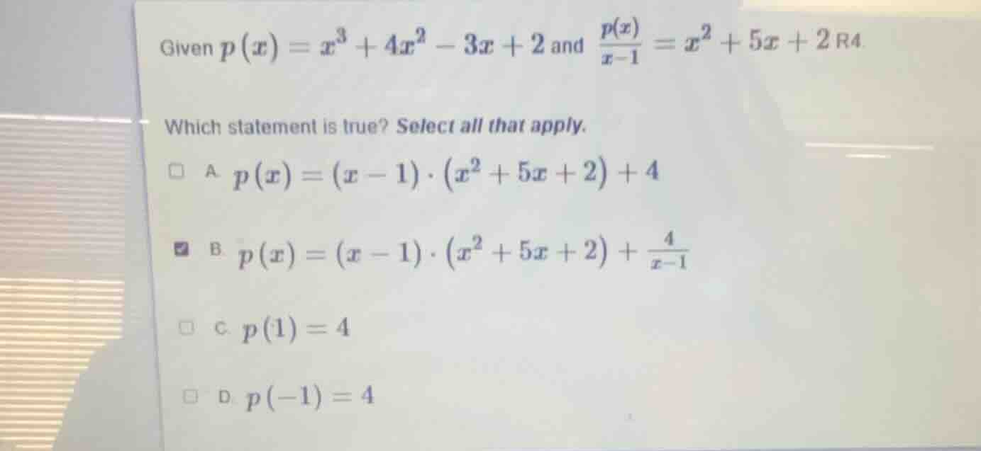 given $p(x)=x^3 + 4x^2 - 3x + 2$ and $\frac{p(x)}{x - 1}=x^2 + 5x + 2$ …