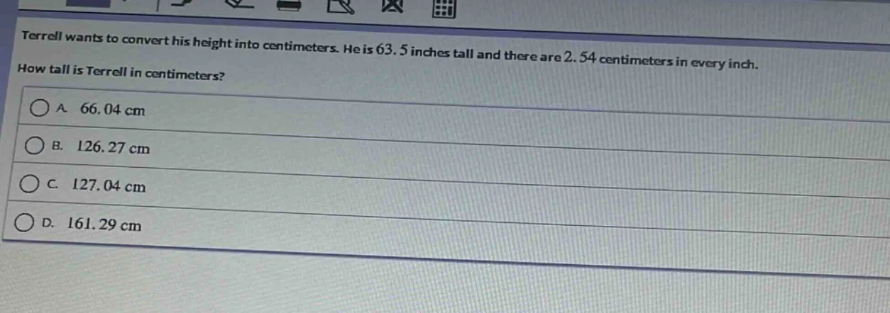 terrell wants to convert his height into centimeters. he is 63.5 inches…