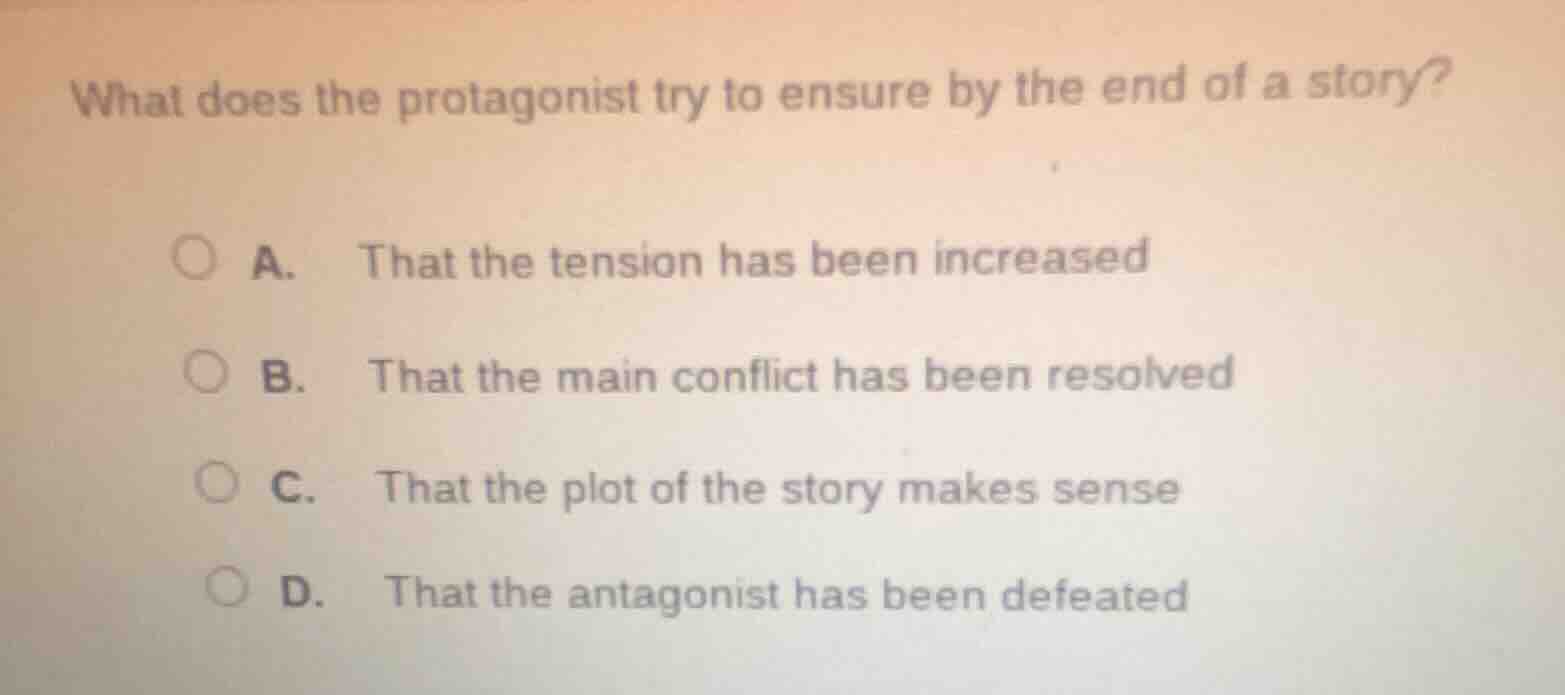 what does the protagonist try to ensure by the end of a story? a. that …