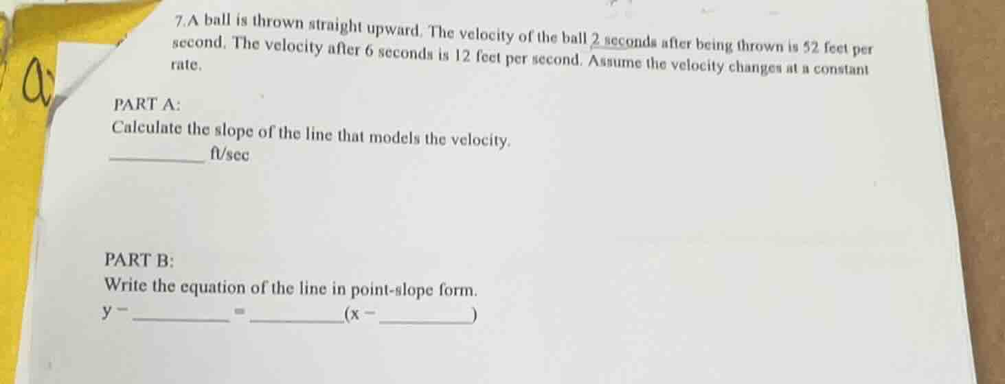 7. a ball is thrown straight upward. the velocity of the ball 2 seconds…