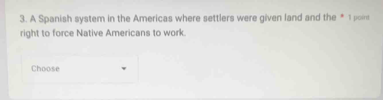 3. a spanish system in the americas where settlers were given land and …