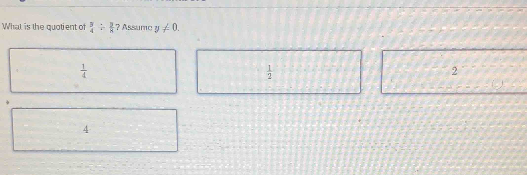 what is the quotient of \\(\\frac{y}{4} \\div \\frac{y}{8}\\)? assume \…