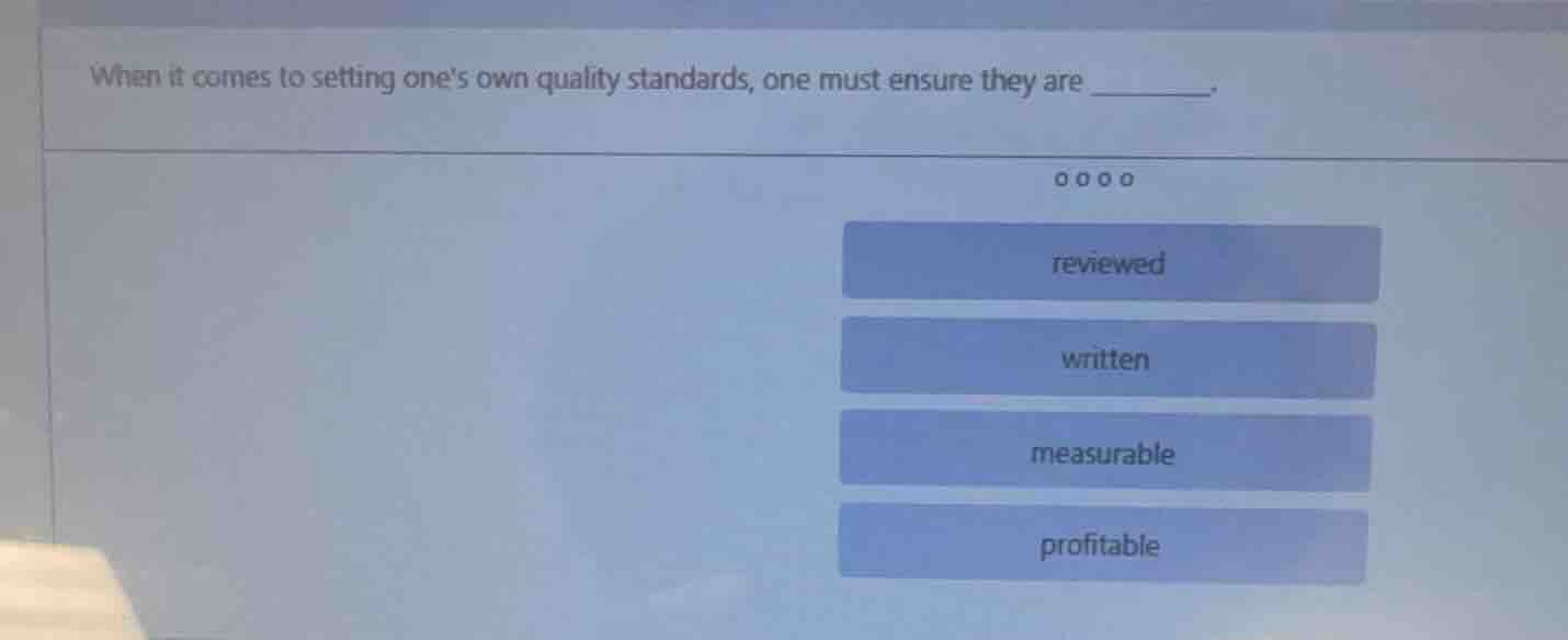 when it comes to setting ones own quality standards, one must ensure th…