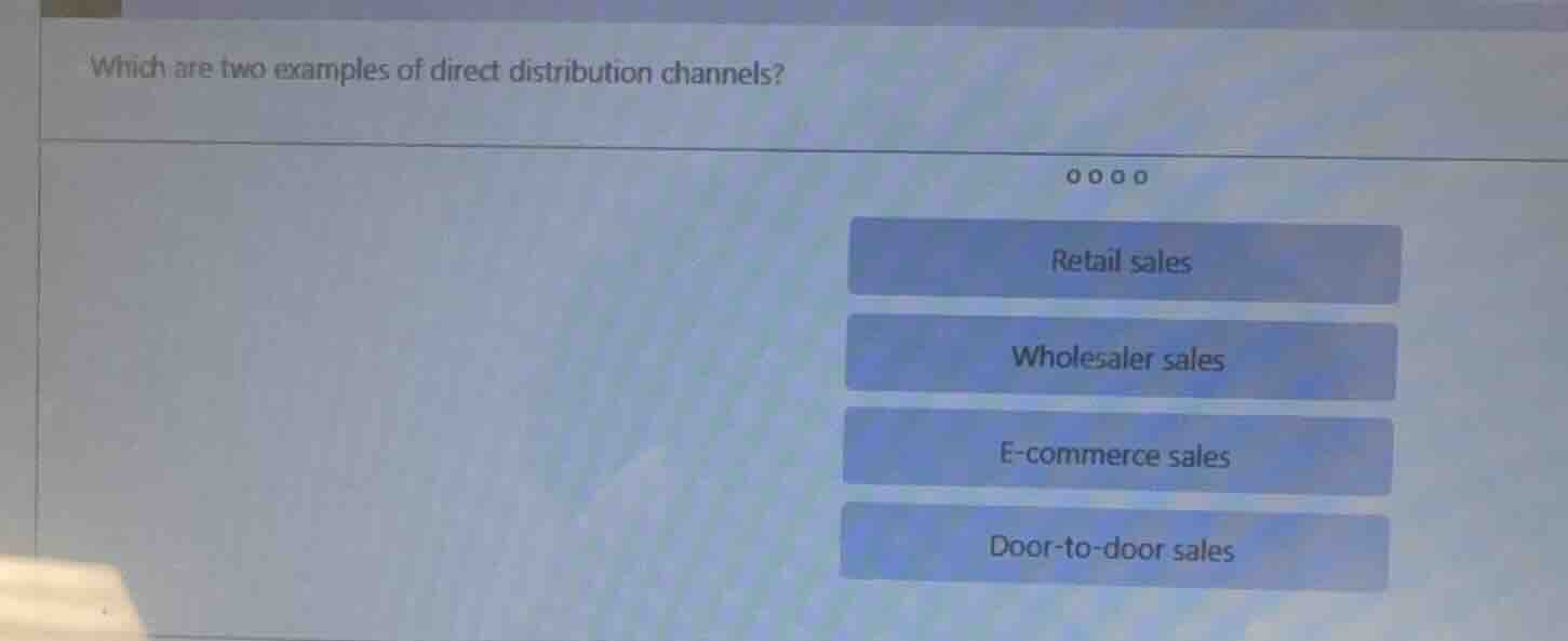 which are two examples of direct distribution channels? retail sales wh…