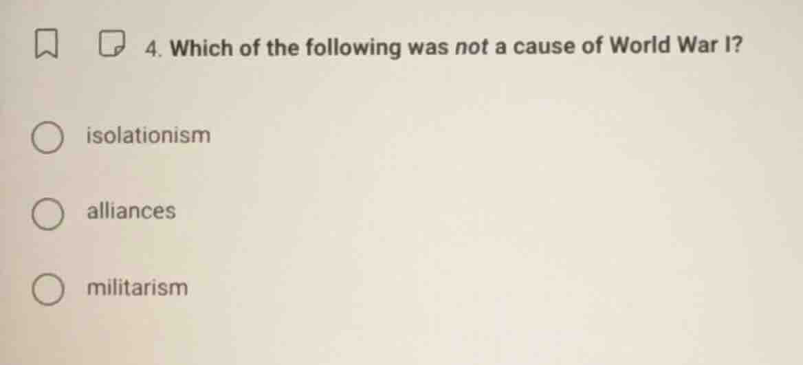 4. which of the following was not a cause of world war i? - isolationis…