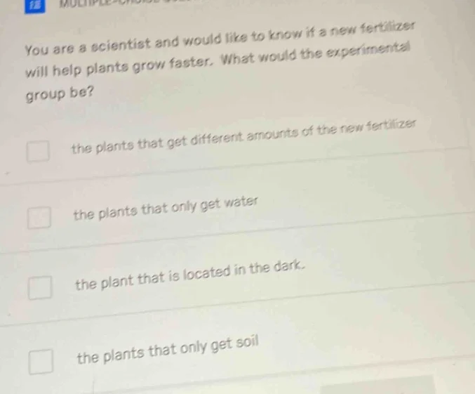 you are a scientist and would like to know if a new fertilizer will hel…