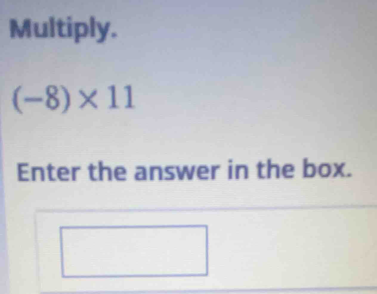 multiply. (-8)×11 enter the answer in the box.