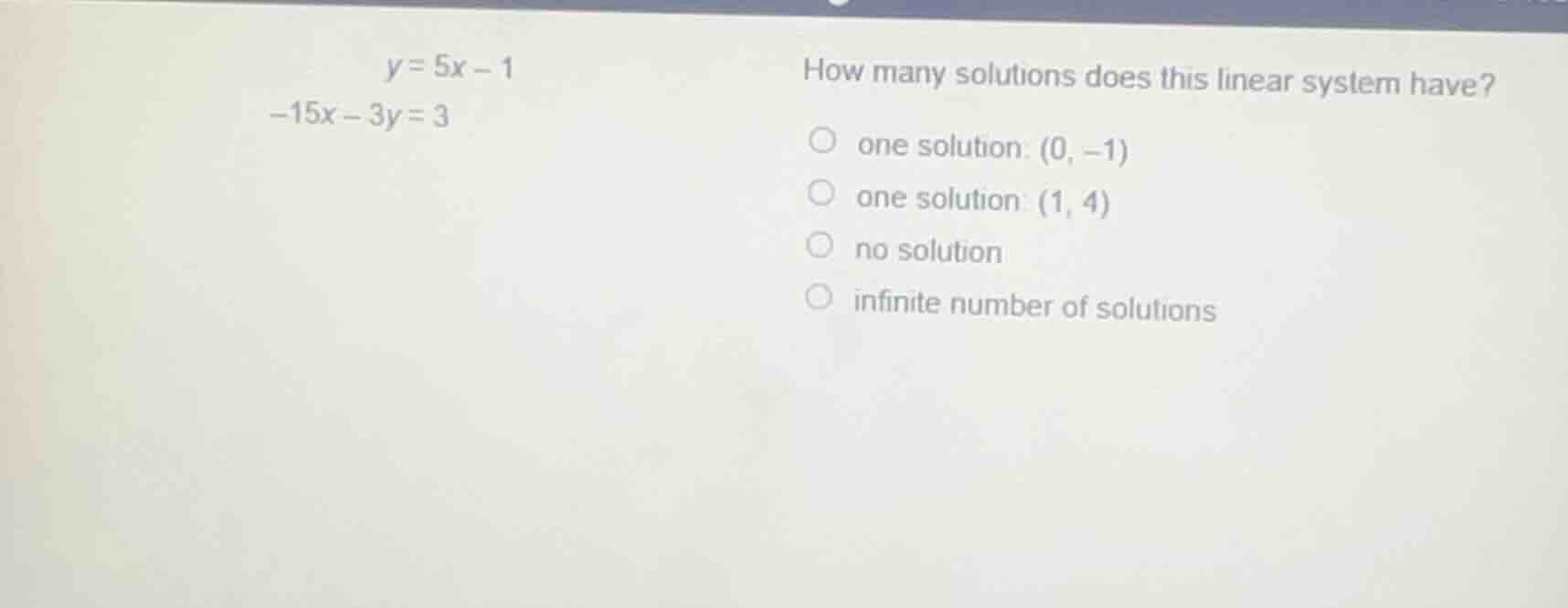 y = 5x - 1 -15x - 3y = 3 how many solutions does this linear system hav…