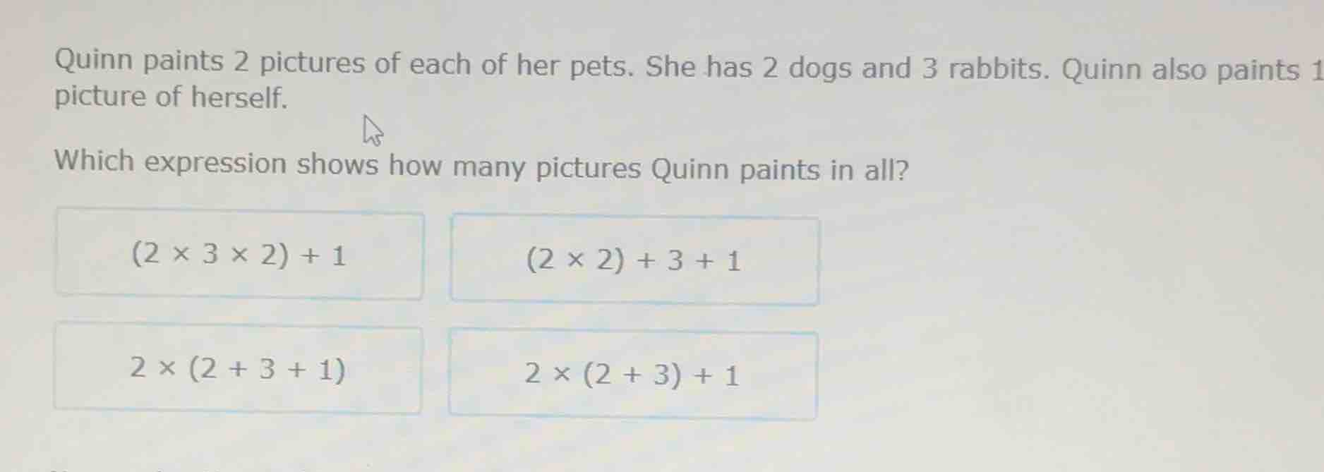 quinn paints 2 pictures of each of her pets. she has 2 dogs and 3 rabbi…