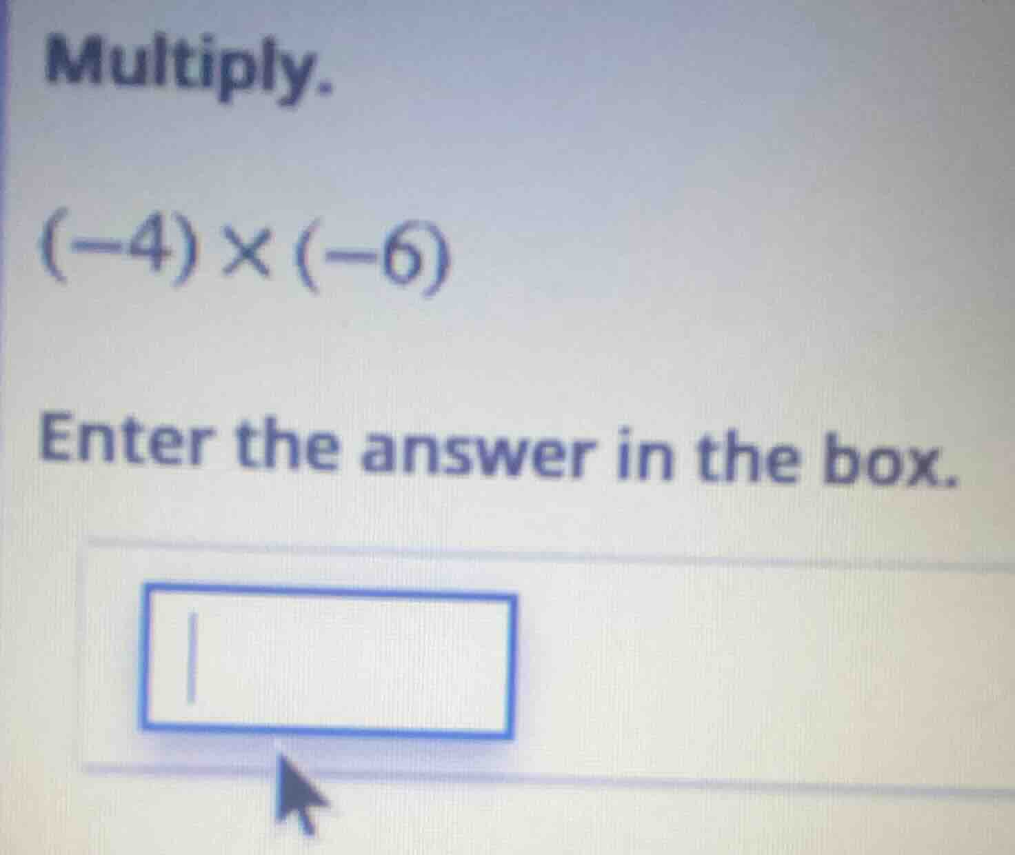 multiply. (-4)×(-6) enter the answer in the box.