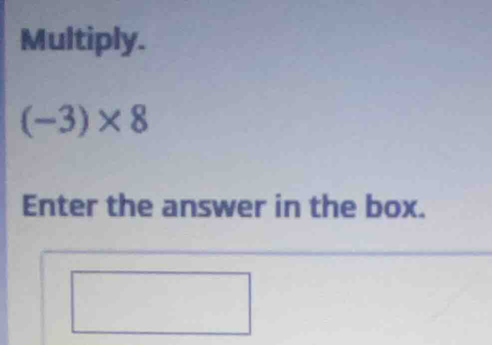 multiply. (-3)×8 enter the answer in the box.