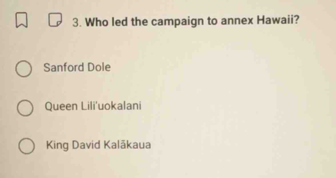 3. who led the campaign to annex hawaii? sanford dole queen liliuokalan…