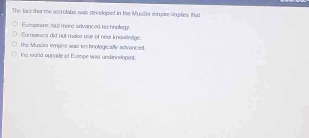 the fact that the astrolabe was developed in the muslim empire implies …