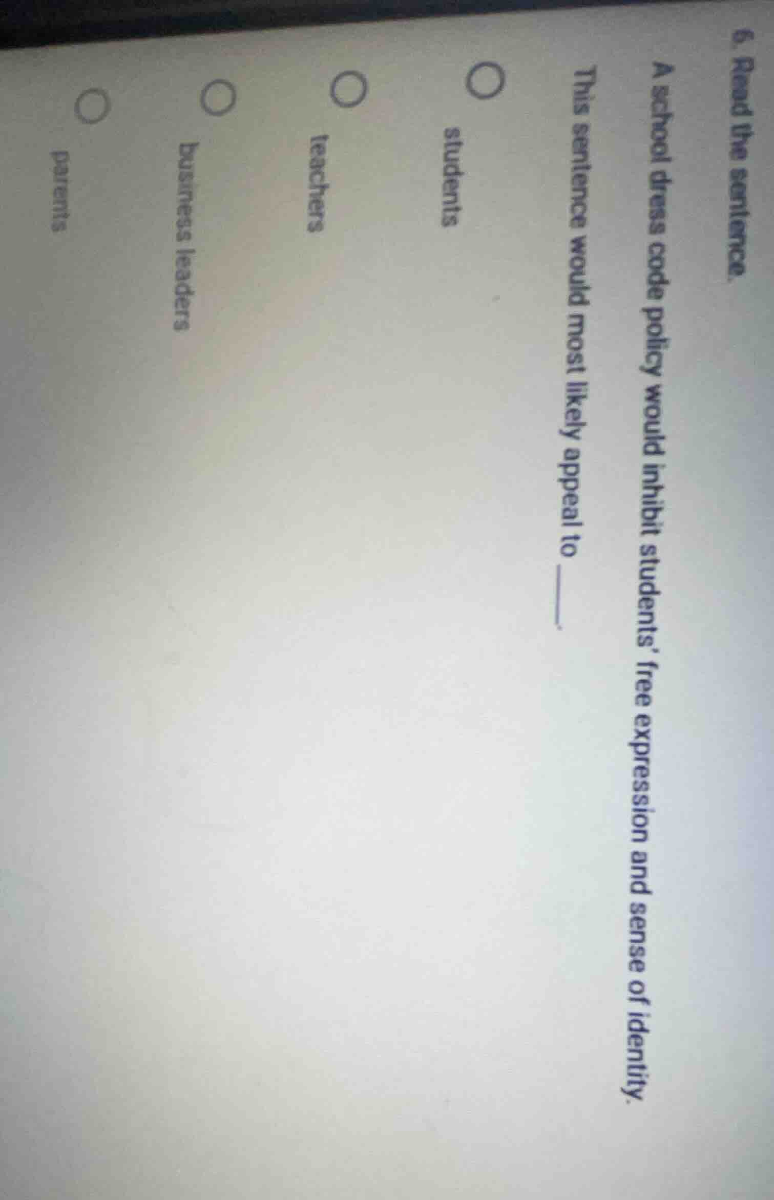 6. read the sentence. a school dress code policy would inhibit students…