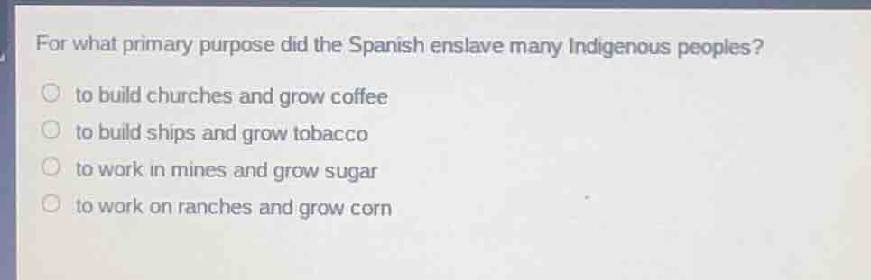 for what primary purpose did the spanish enslave many indigenous people…