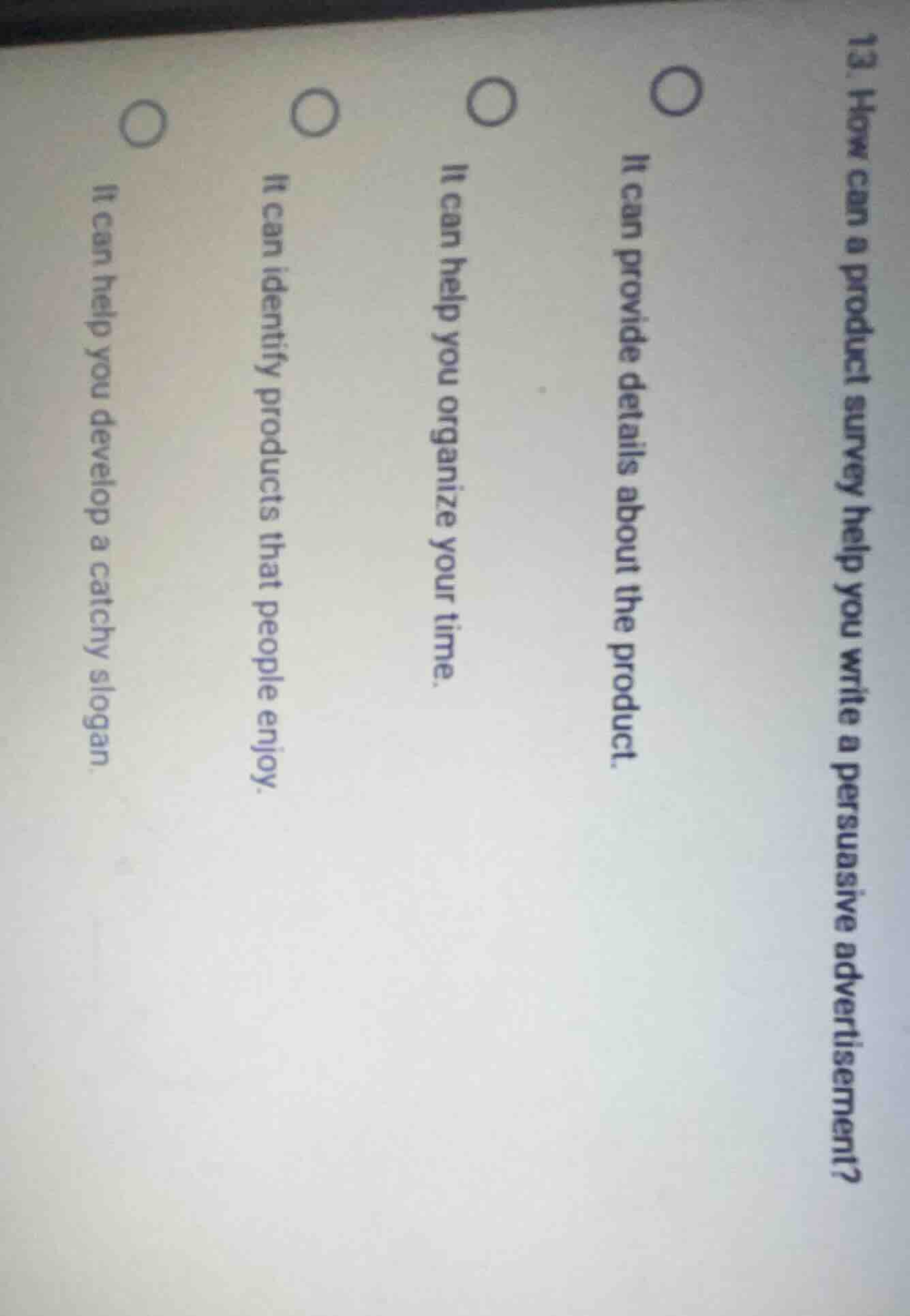 13. how can a product survey help you write a persuasive advertisement?…