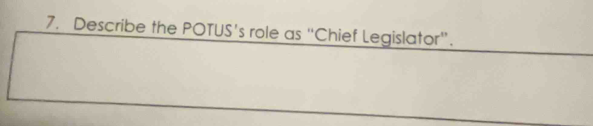 7. describe the potuss role as \chief legislator\.