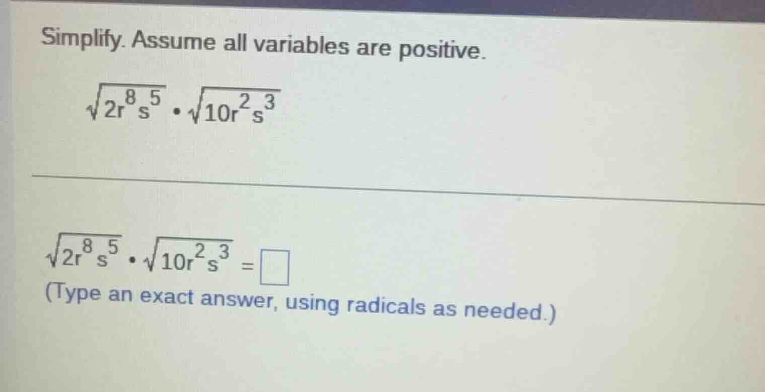 simplify. assume all variables are positive. \\sqrt{2r^{8}s^{5}} \\cdot…