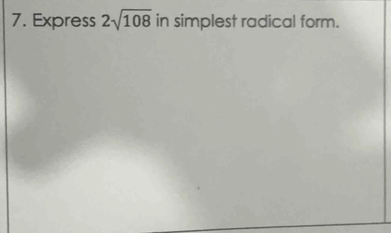 7. express $2\\sqrt{108}$ in simplest radical form.