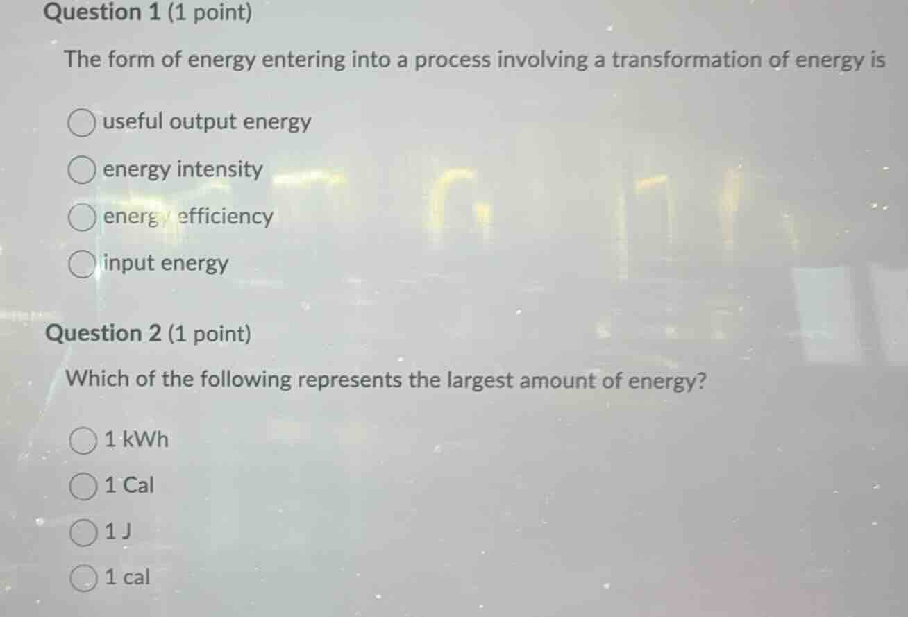 question 1 (1 point) the form of energy entering into a process involvi…