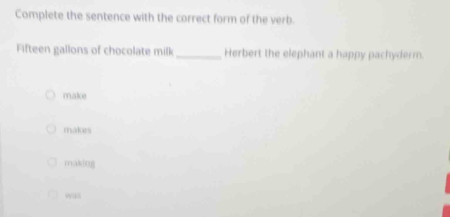 complete the sentence with the correct form of the verb. fifteen gallon…