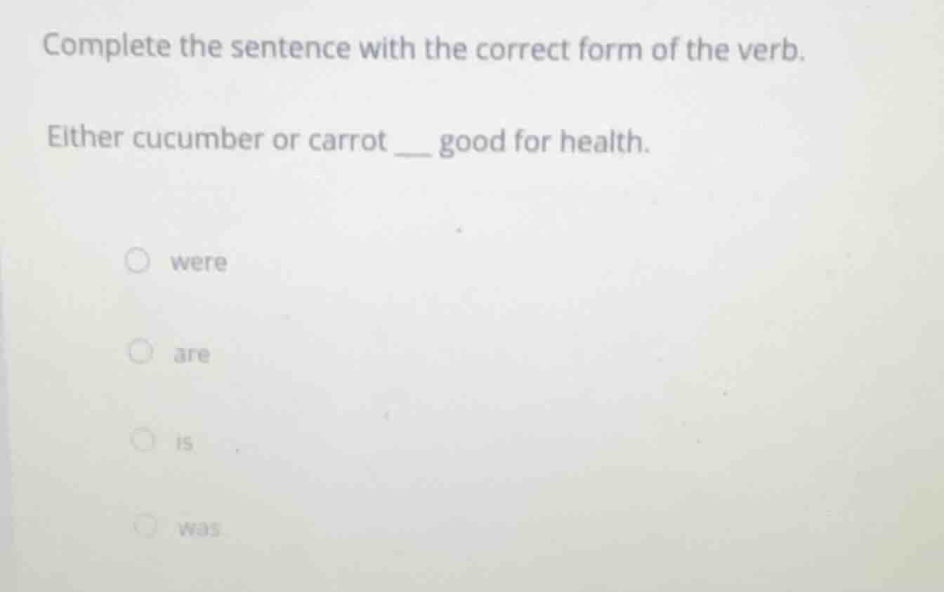 complete the sentence with the correct form of the verb. either cucumbe…