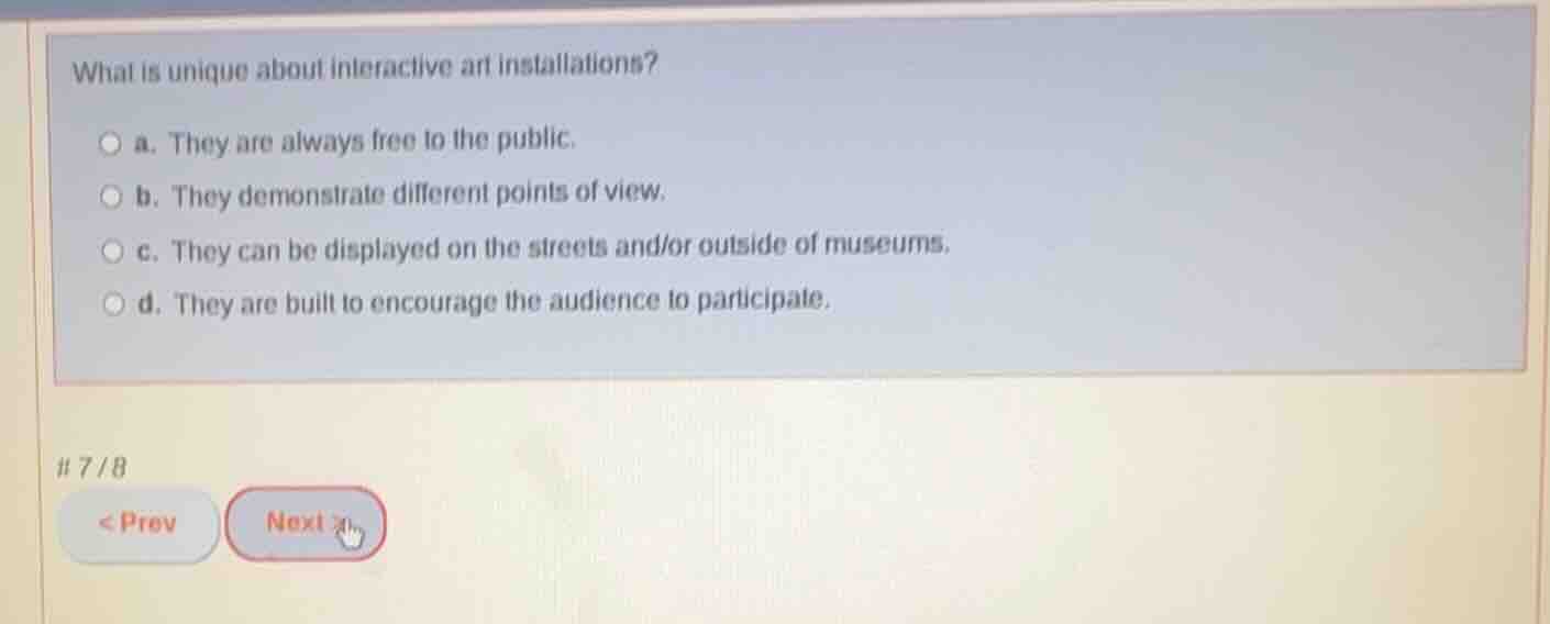 what is unique about interactive art installations? a. they are always …