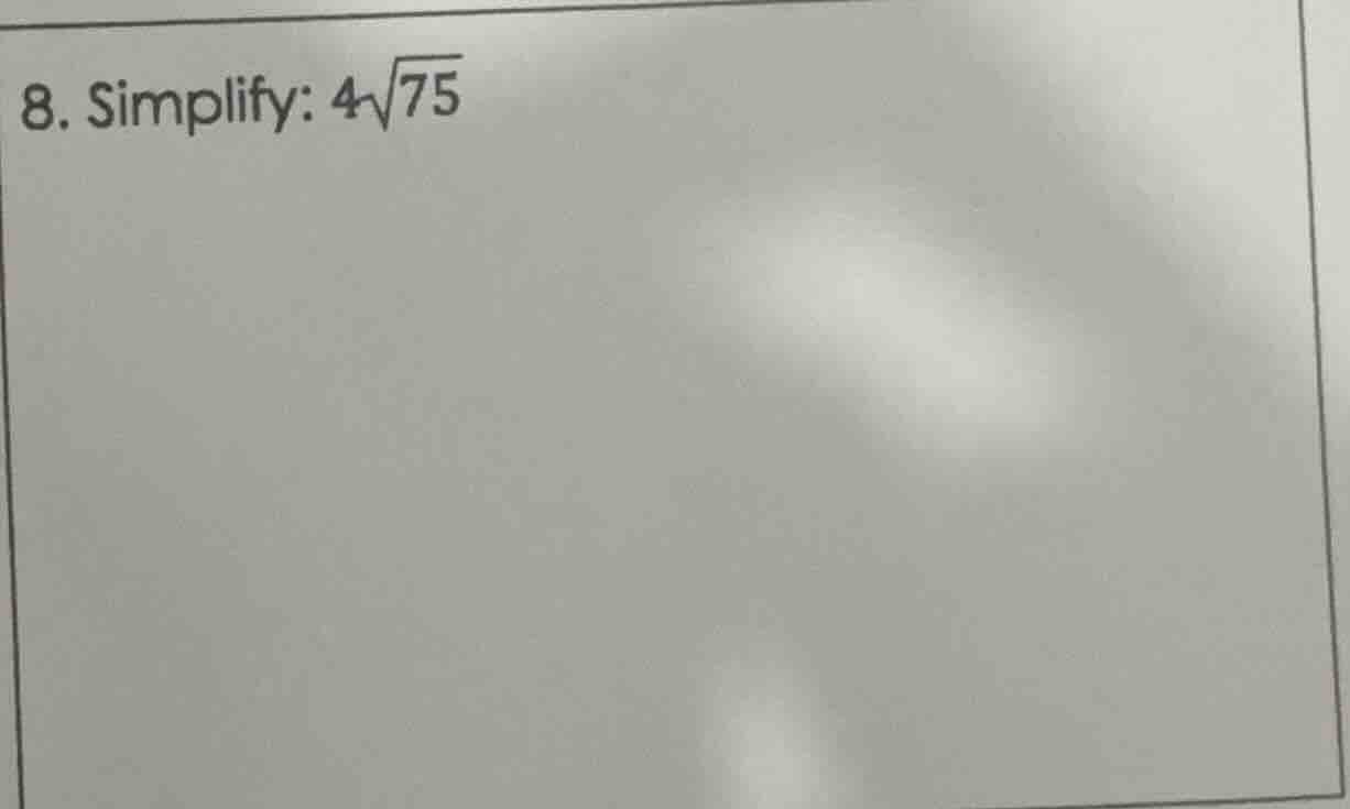 8. simplify: $4\\sqrt{75}$