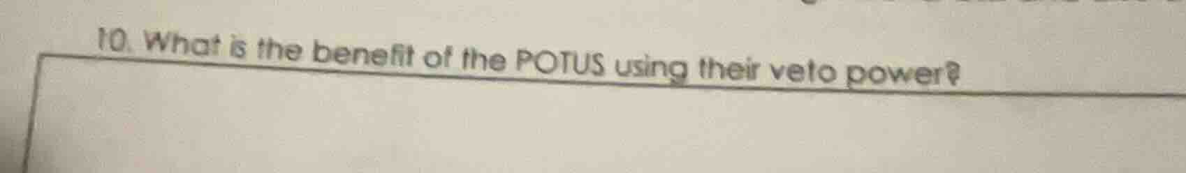 10. what is the benefit of the potus using their veto power?