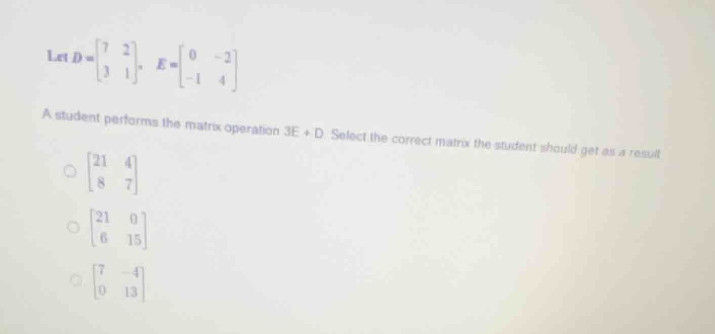 let $d = \\begin{bmatrix} 7 & 2 \\\\ 3 & 1 \\end{bmatrix}$, $e = \\begi…