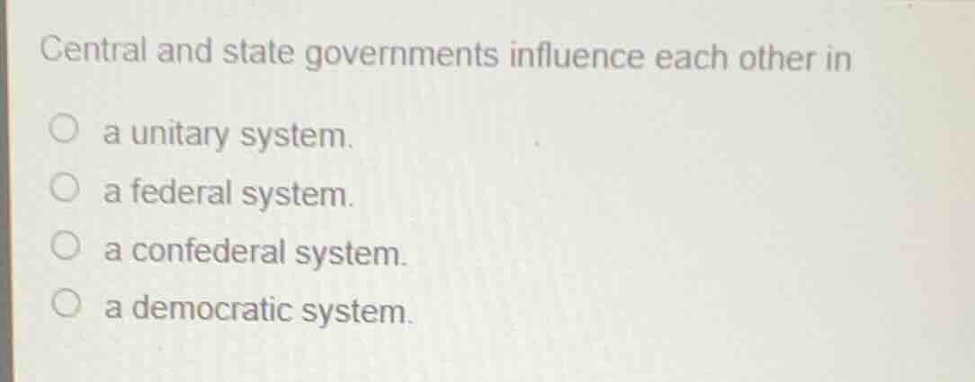 central and state governments influence each other in a unitary system.…