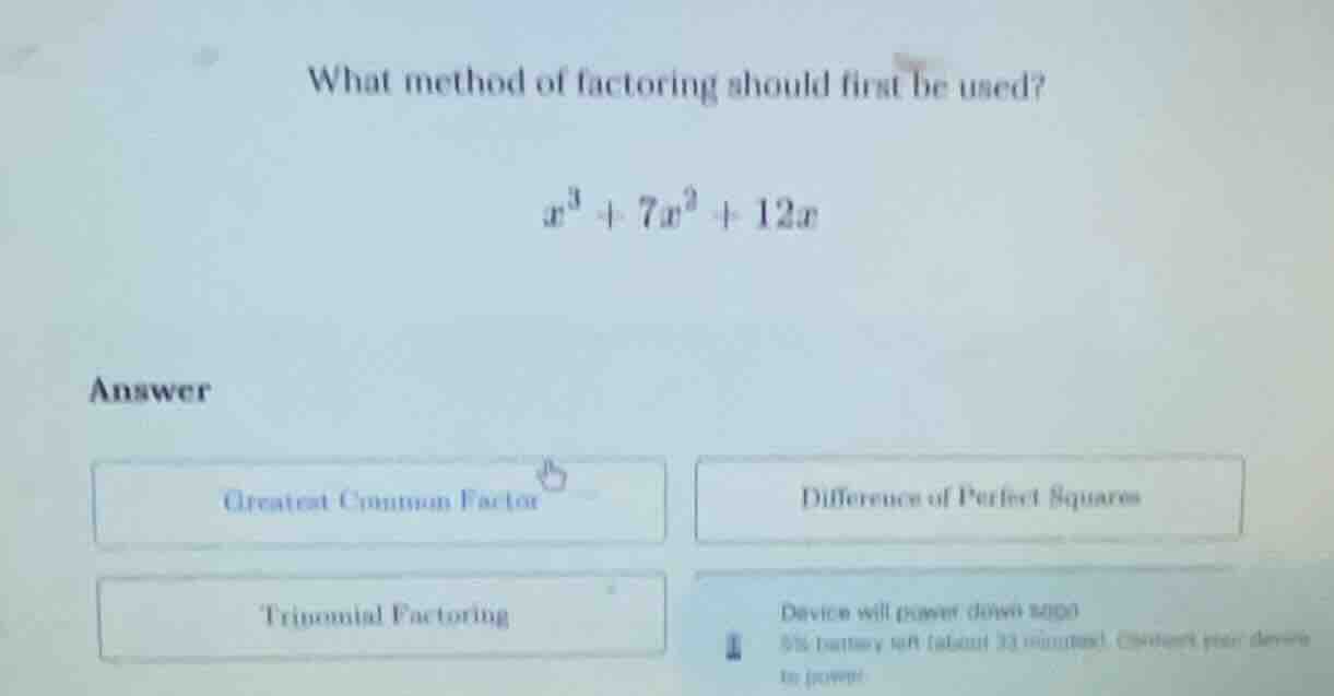 what method of factoring should first be used? $x^3 + 7x^2 + 12x$ answe…