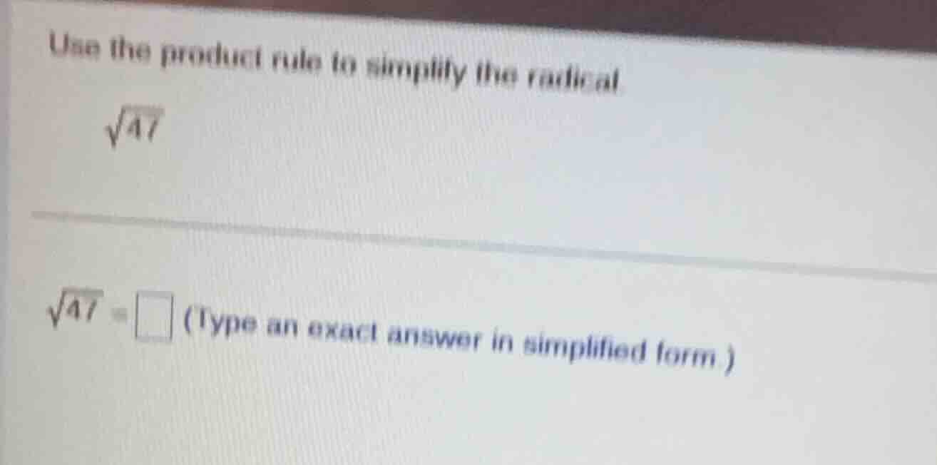 use the product rule to simplify the radical. \\sqrt{47} \\sqrt{47} = \…