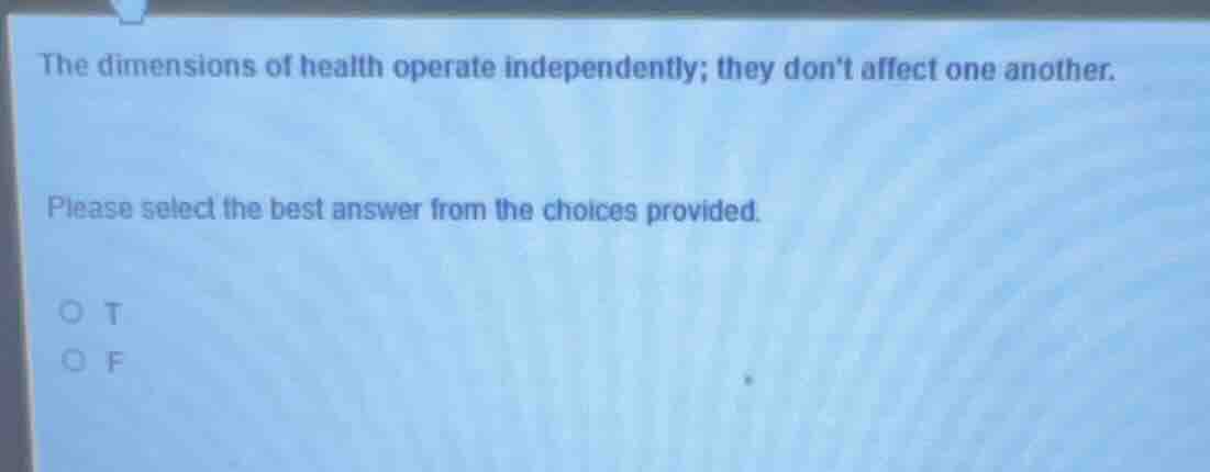 the dimensions of health operate independently; they dont affect one an…