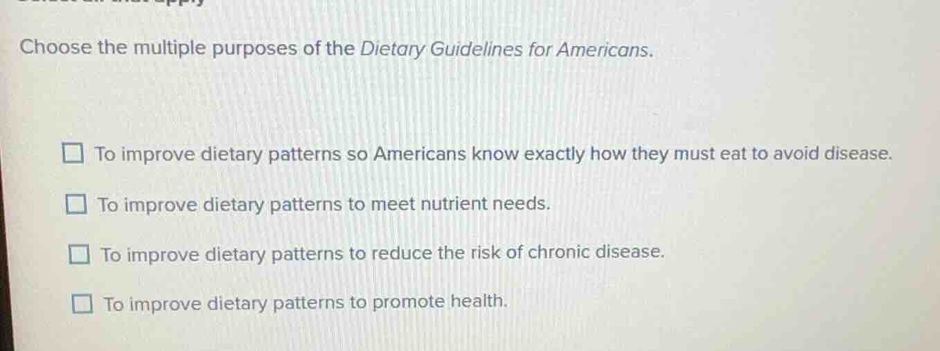 choose the multiple purposes of the dietary guidelines for americans. t…