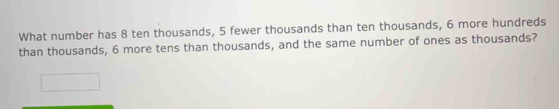 what number has 8 ten thousands, 5 fewer thousands than ten thousands, …