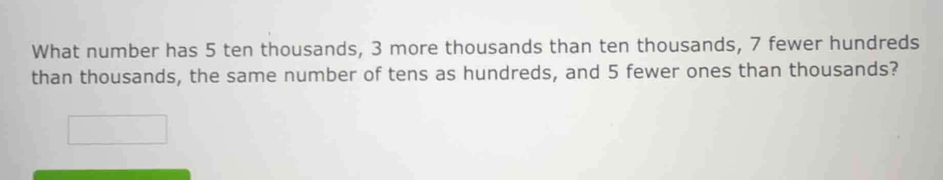 what number has 5 ten thousands, 3 more thousands than ten thousands, 7…