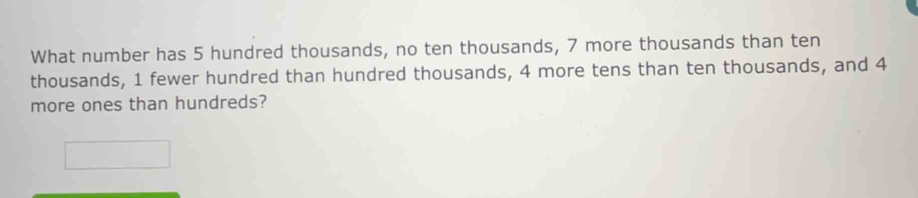 what number has 5 hundred thousands, no ten thousands, 7 more thousands…