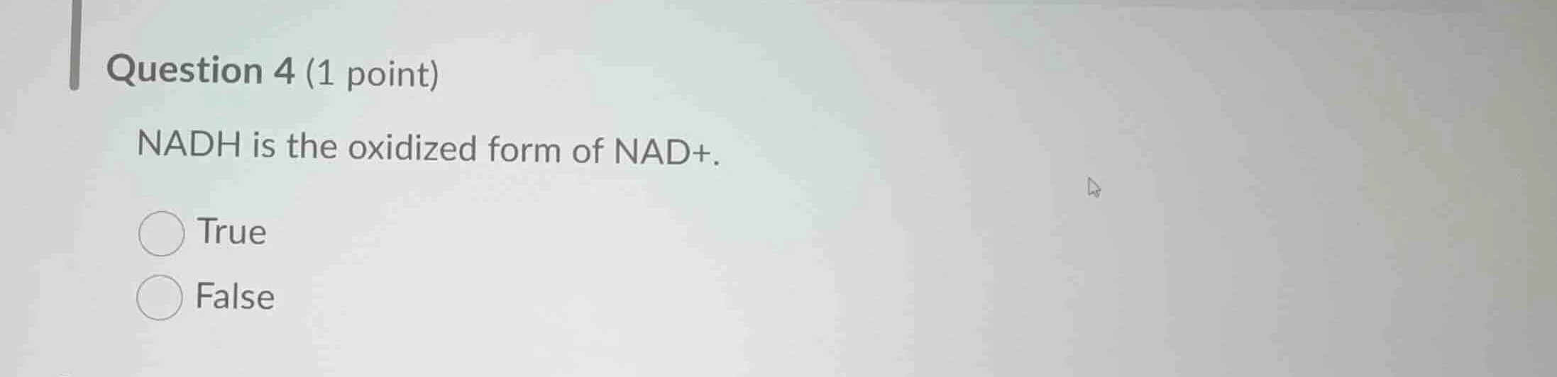 question 4 (1 point) nadh is the oxidized form of nad+. true false