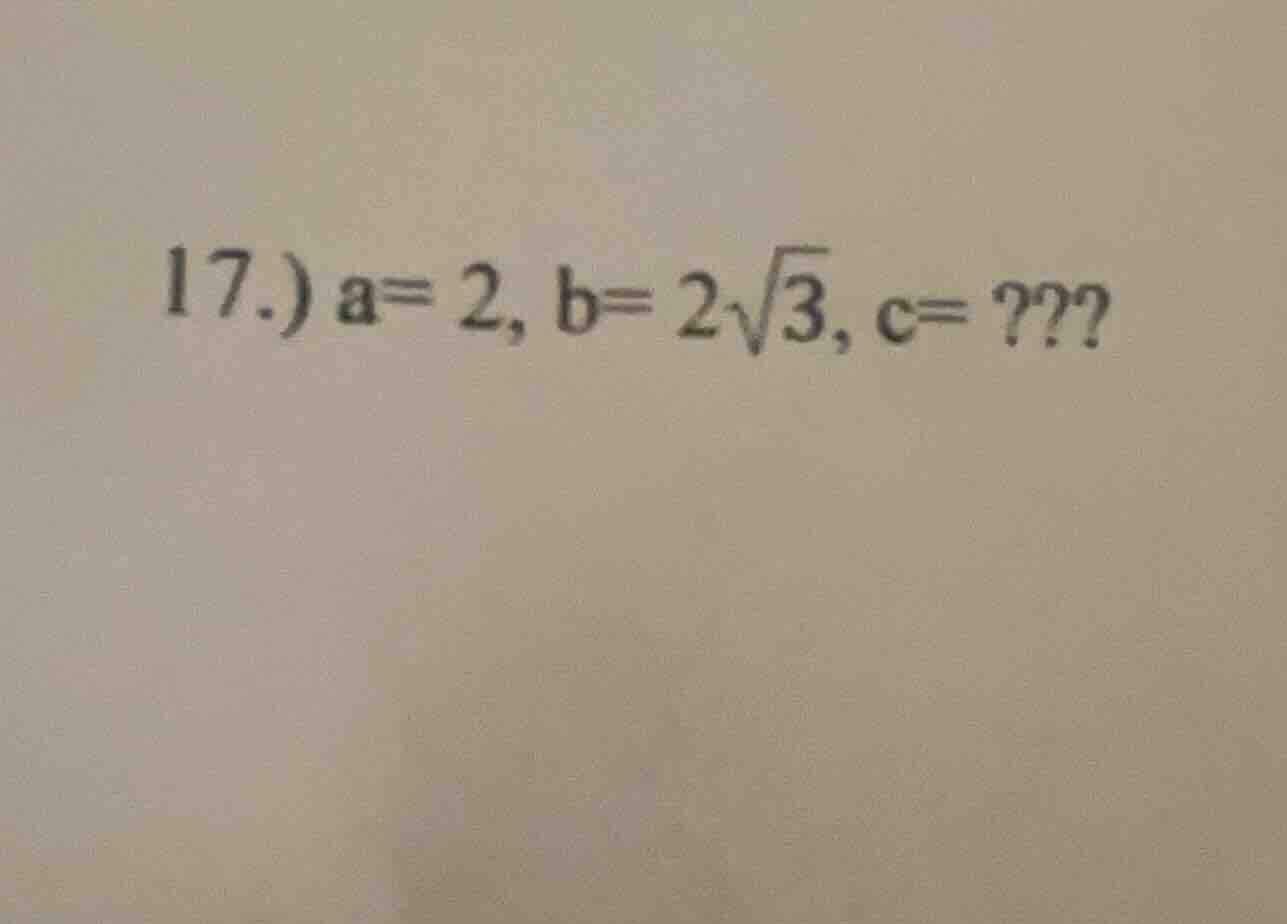 17.) a=2, b=2√3, c=???